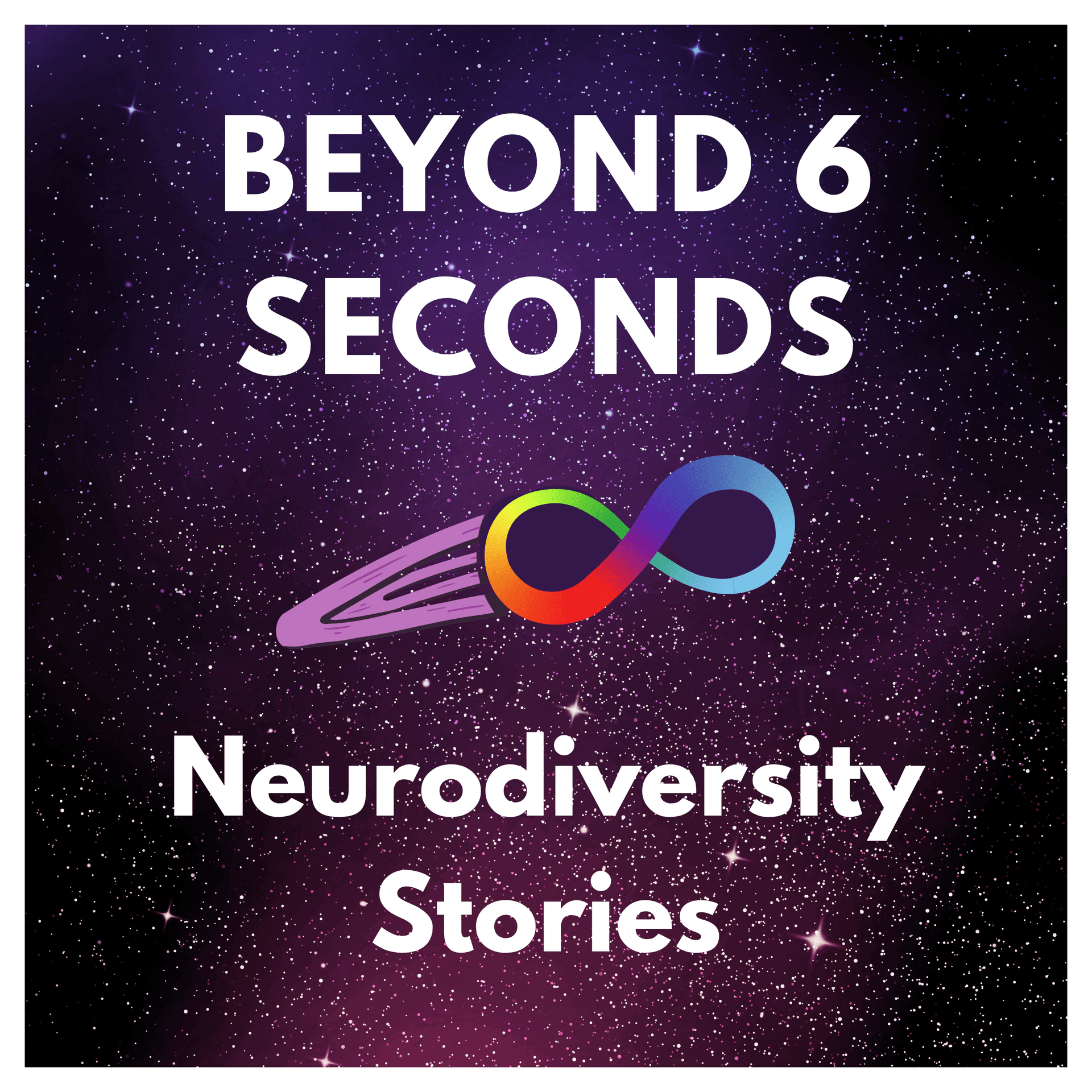 Beyond 6 Seconds: Neurodiversity stories from neurodivergent people - Podcasts