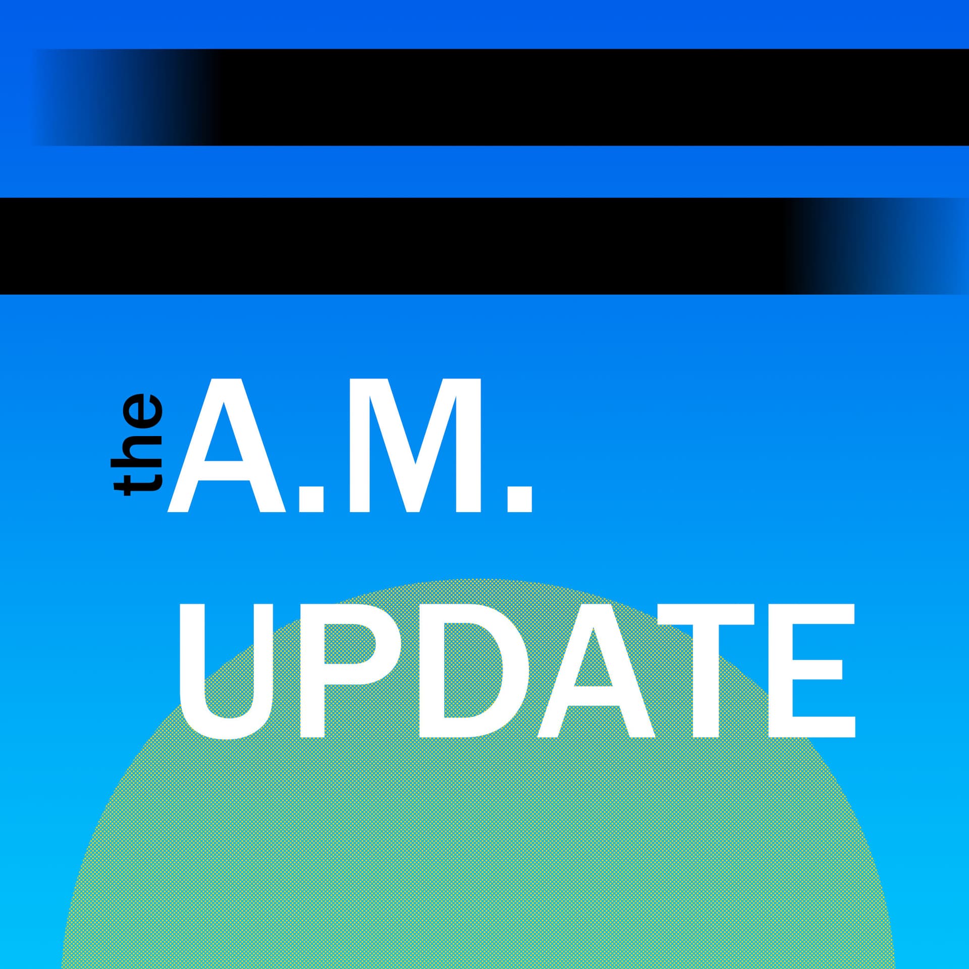 The A.M. Update - Podcasts