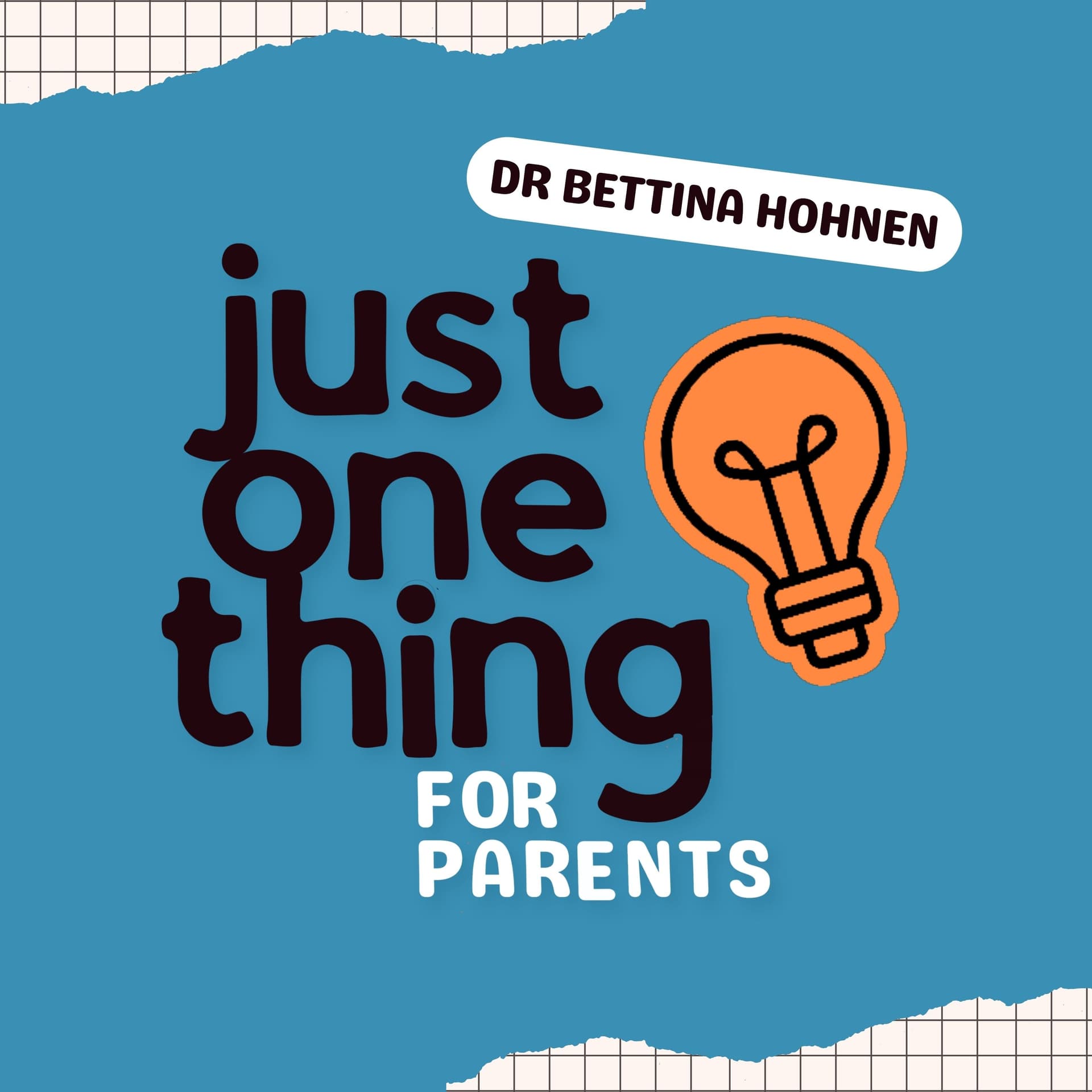 Just One Thing for Parents with Dr Bettina Hohnen - Podcasts
