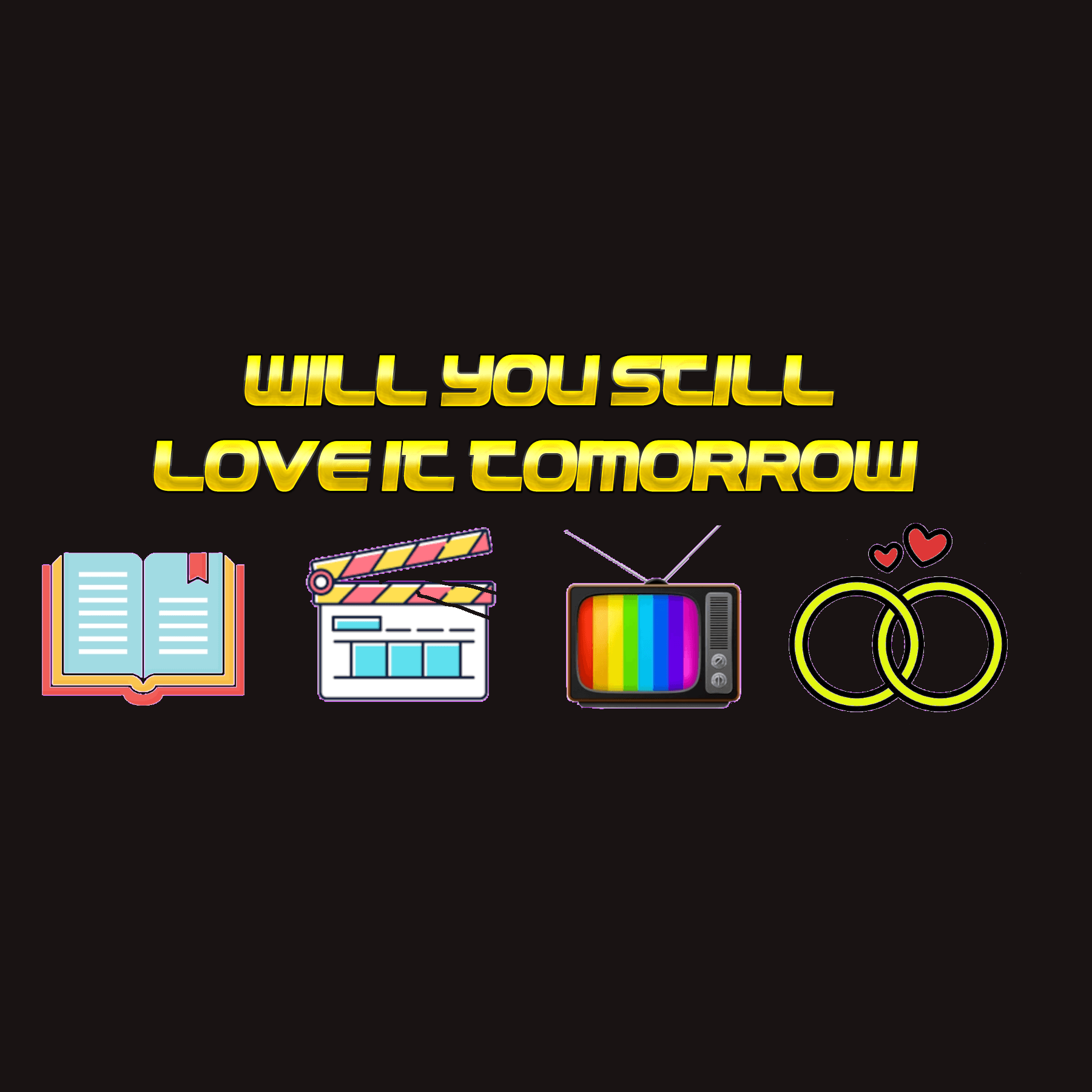 Will You Still Love It Tomorrow - Podcasts