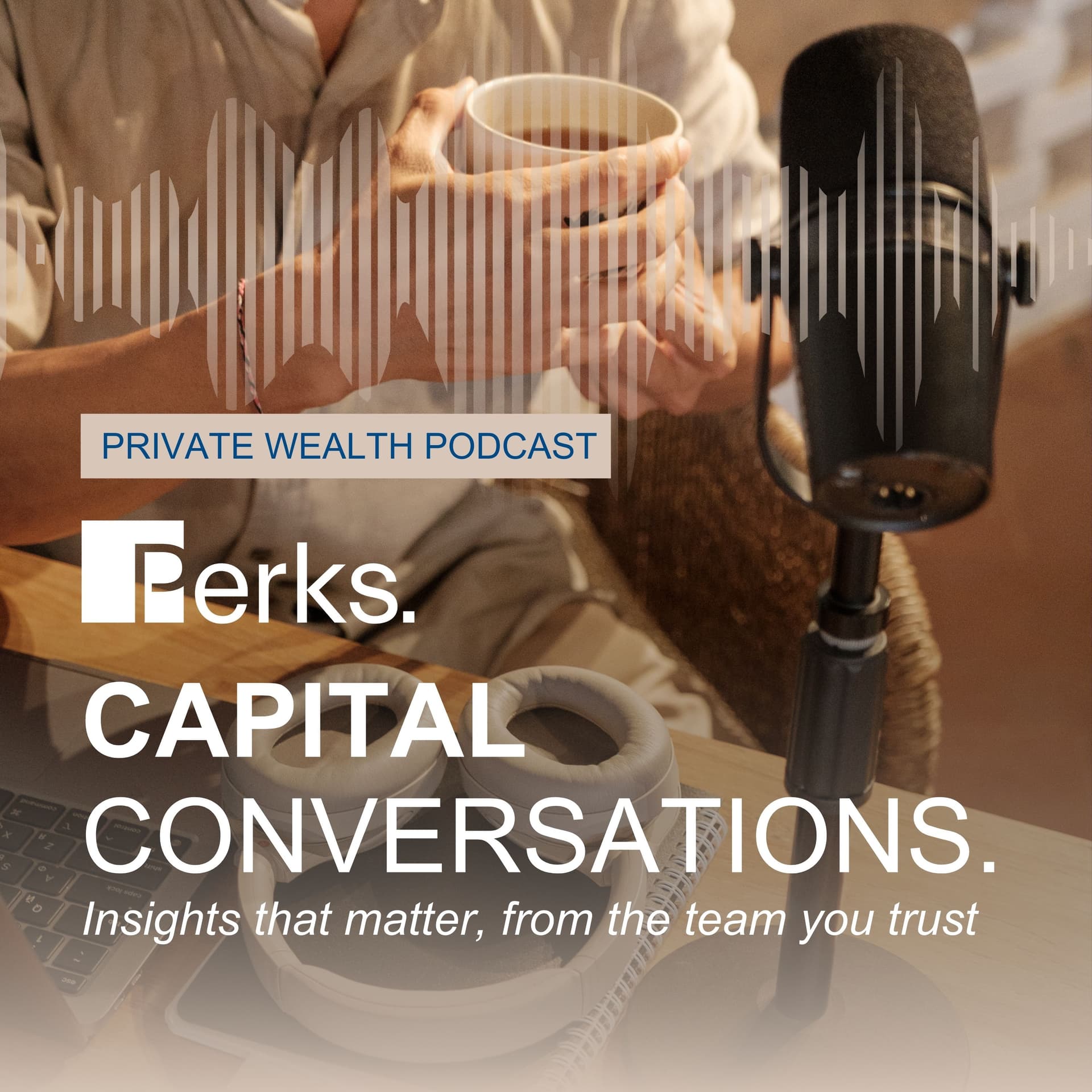 Perks Capital Conversations: Insights that matter, from the team you trust - Podcasts