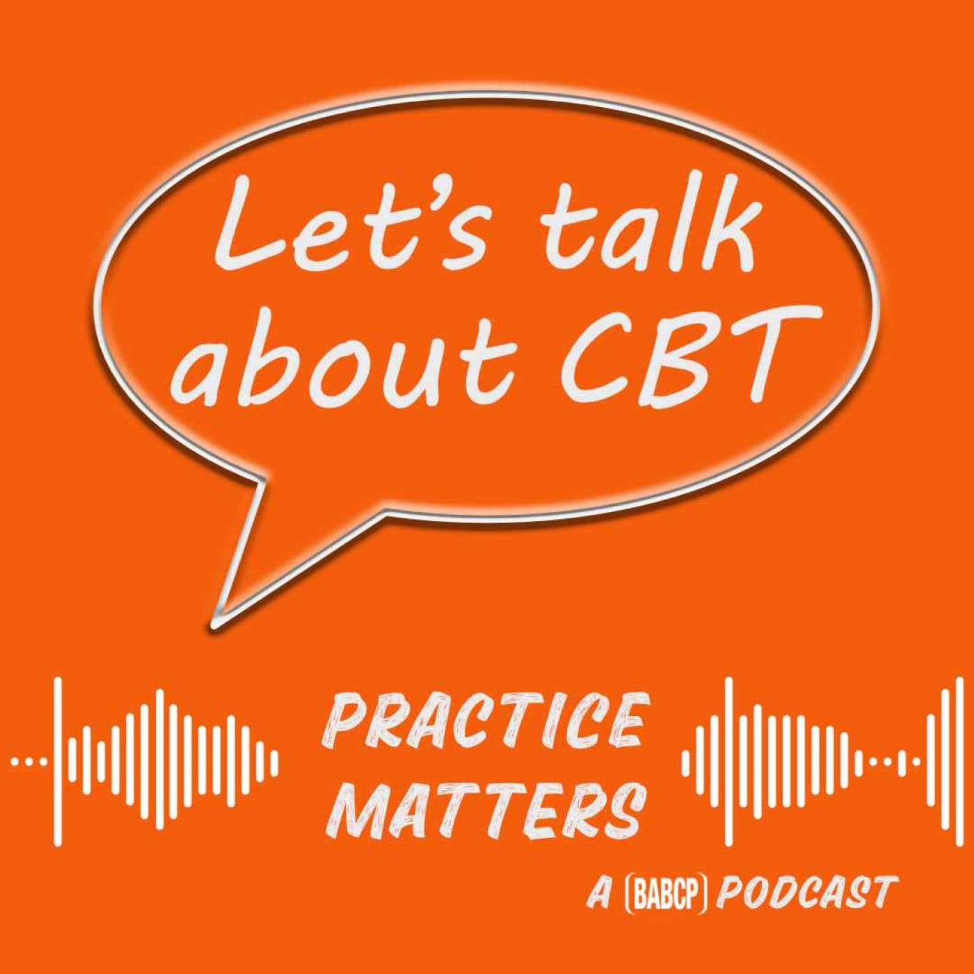 Let's Talk about CBT- Practice Matters - Podcasts