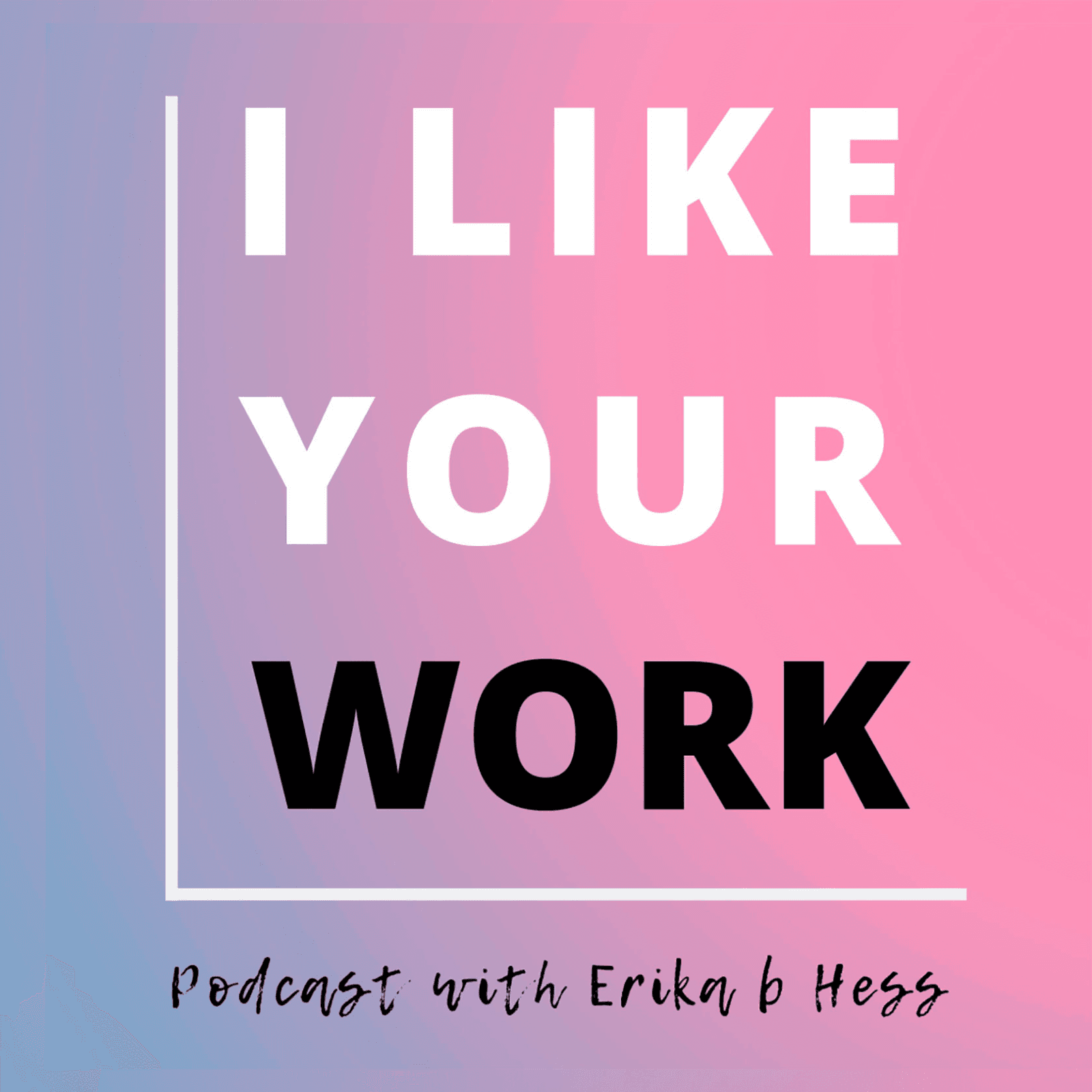 I Like Your Work: Conversations with Artists - Podcasts