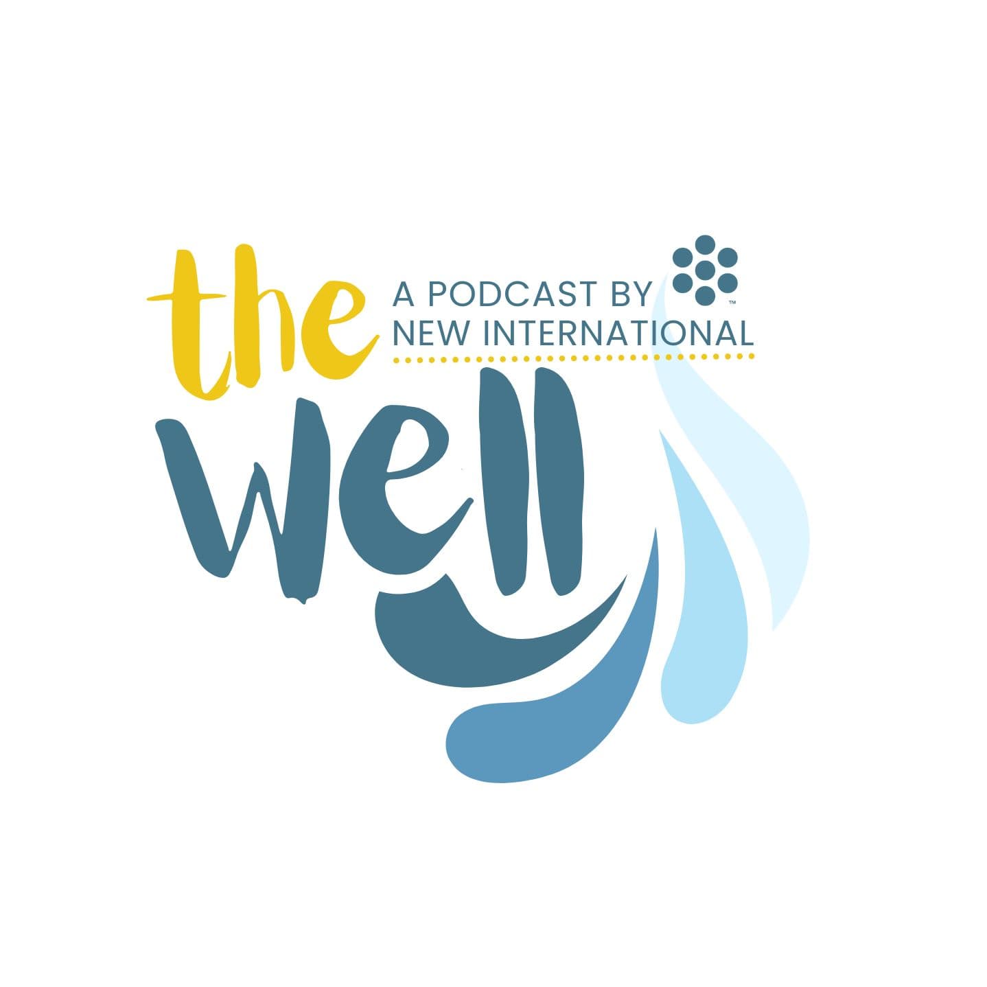 THE WELL: A Podcast by New International - Podcasts