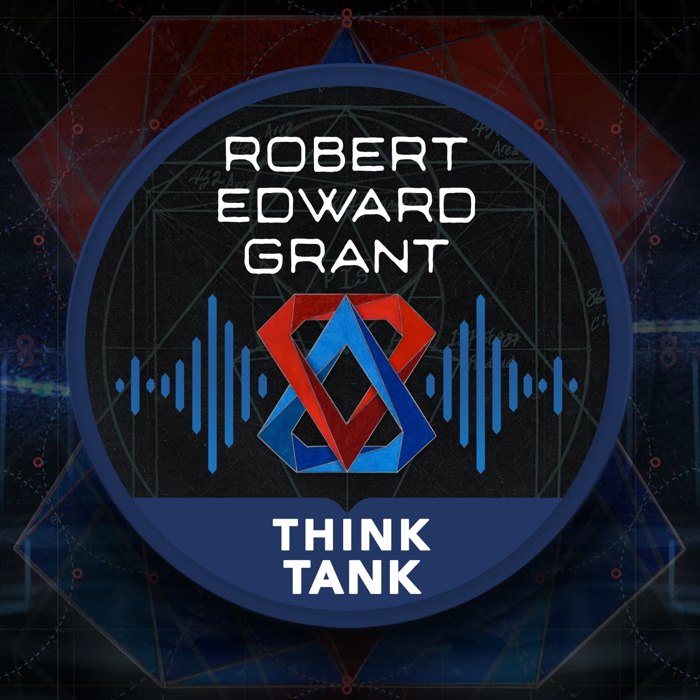 Robert Edward Grant - Think Tank - Podcasts