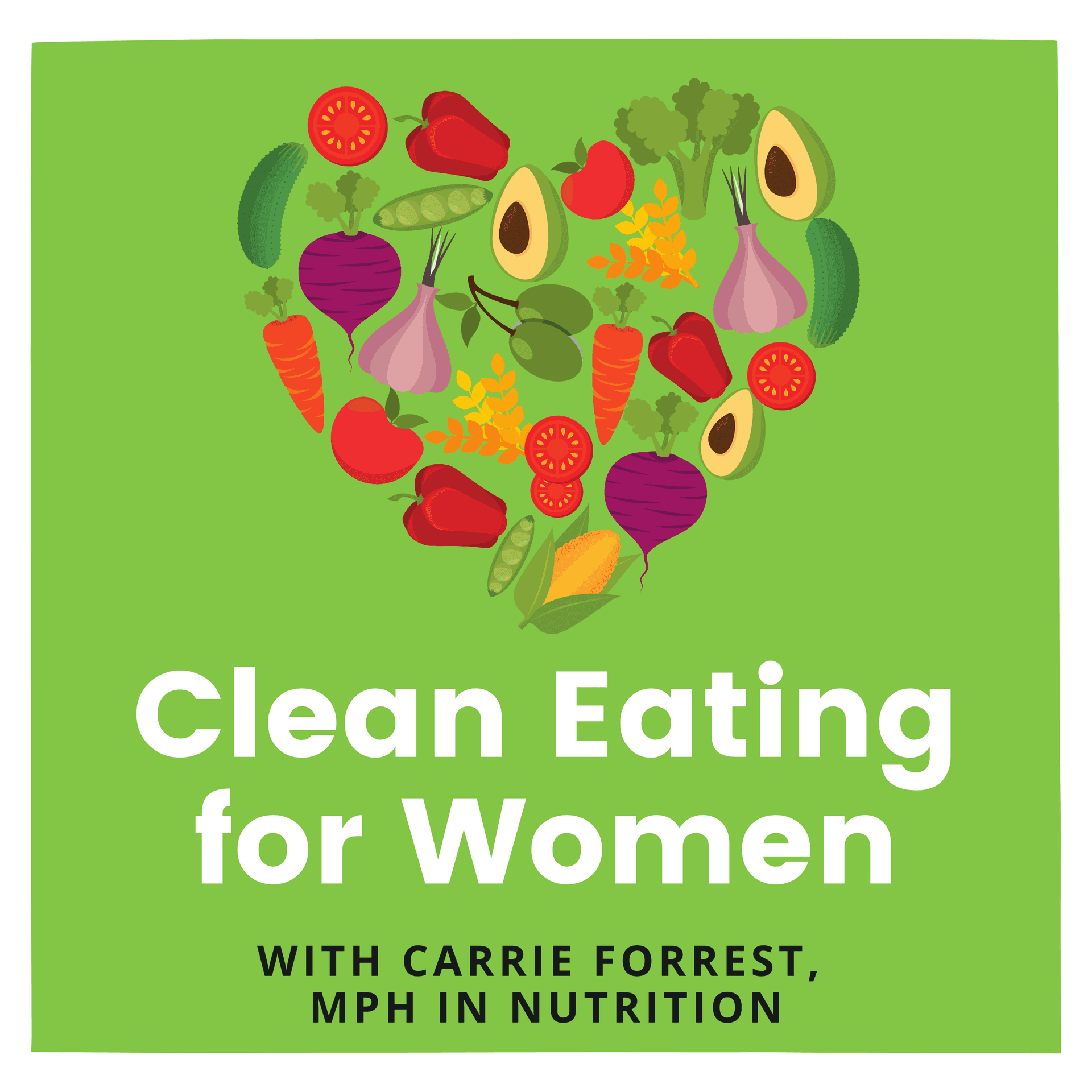 Clean Eating for Women with Carrie Forrest, MPH in Nutrition - Podcasts
