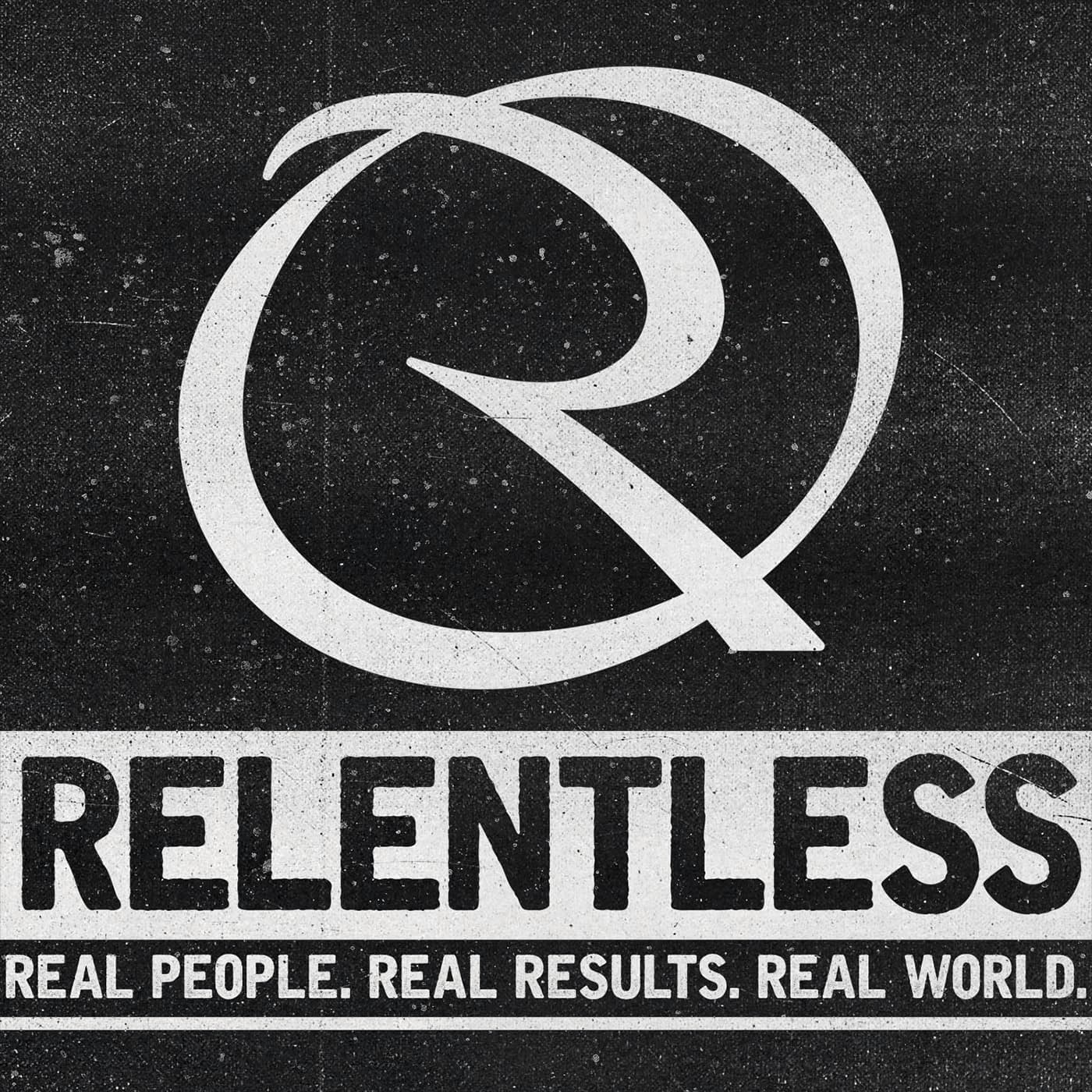 Relentless: Real People, Real Results, Real World - Podcasts