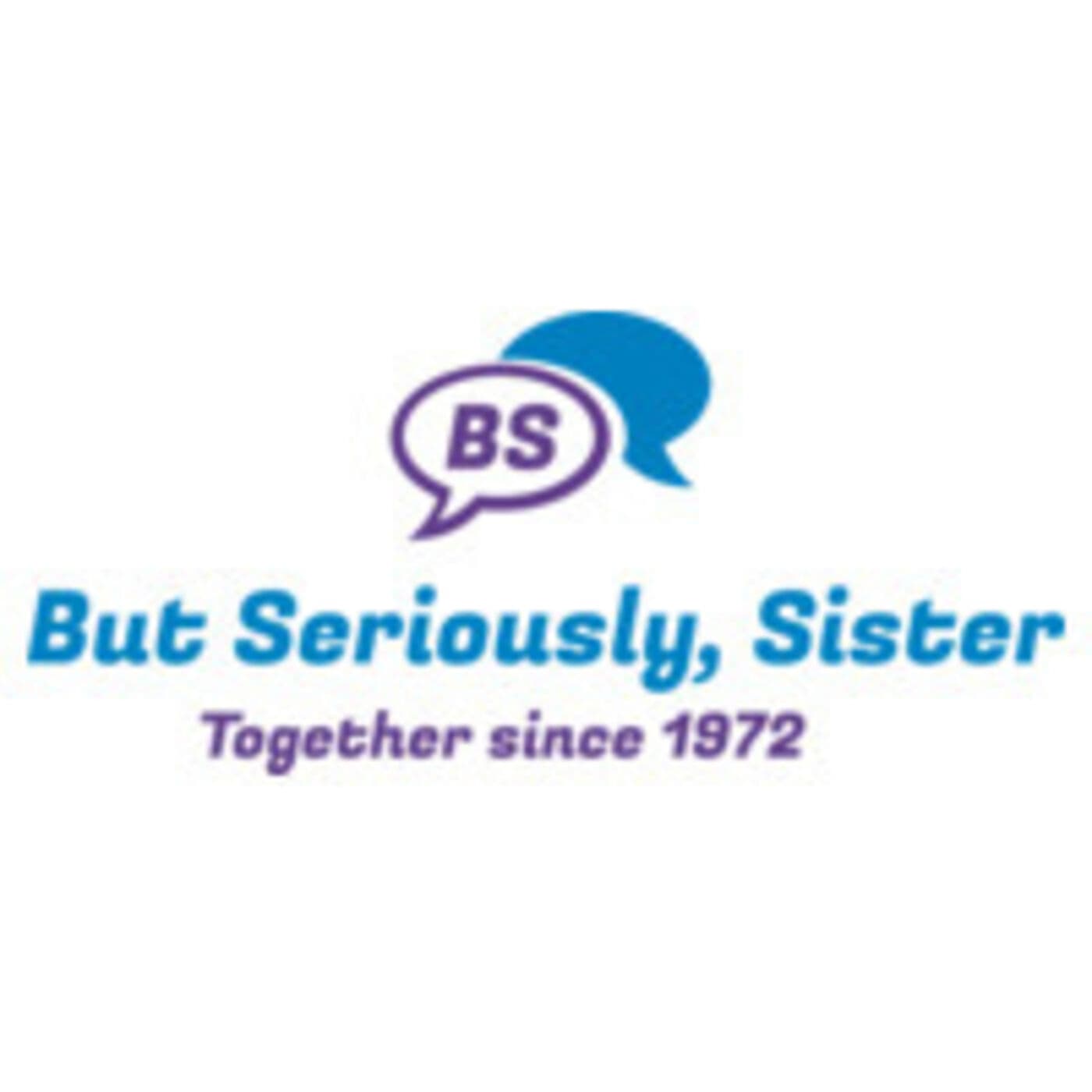 But Seriously Sister - Podcasts