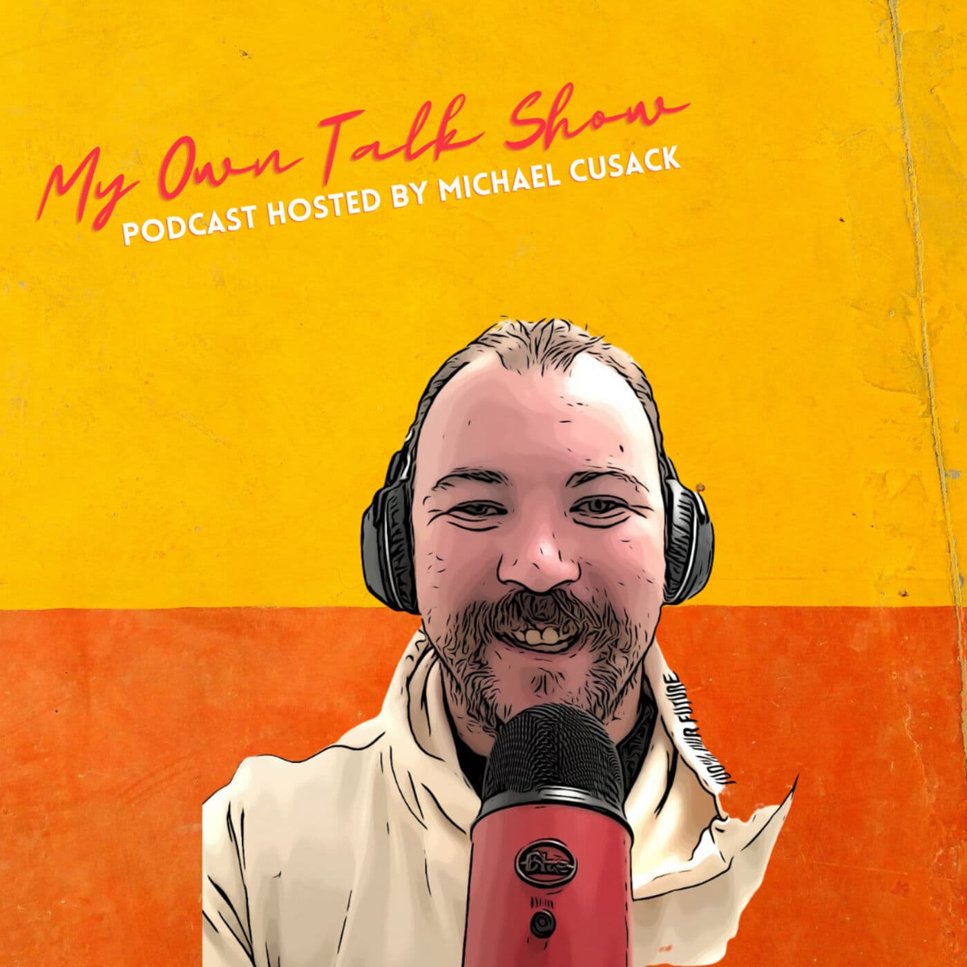 My Own Talk Show - Hosted by Michael Cusack - Podcasts