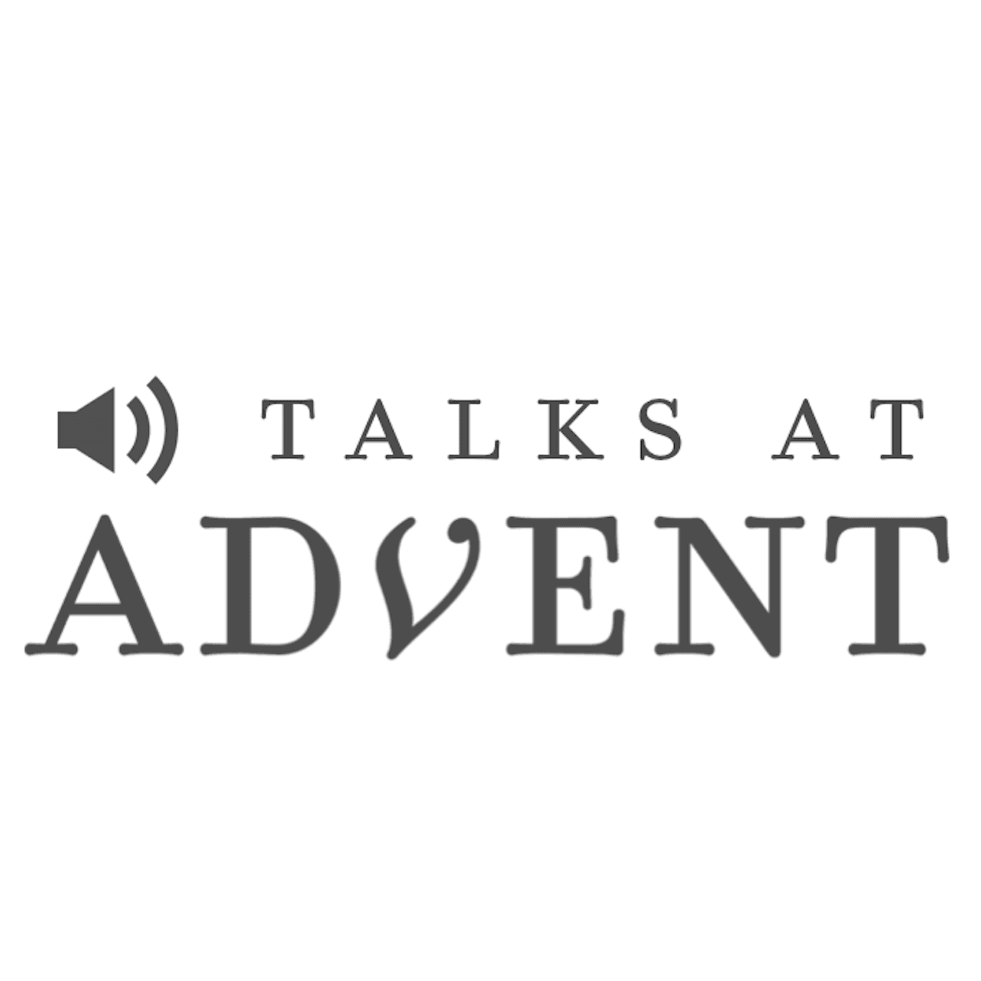 Talks at Advent - Podcasts