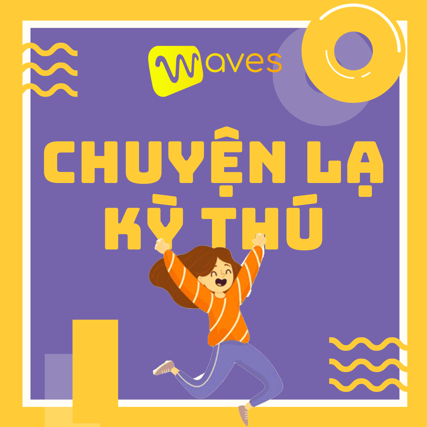 Chuyện Lạ Kỳ Thú - Những câu chuyện lạ và bí ẩn trên thế giới - WAVES - Podcasts