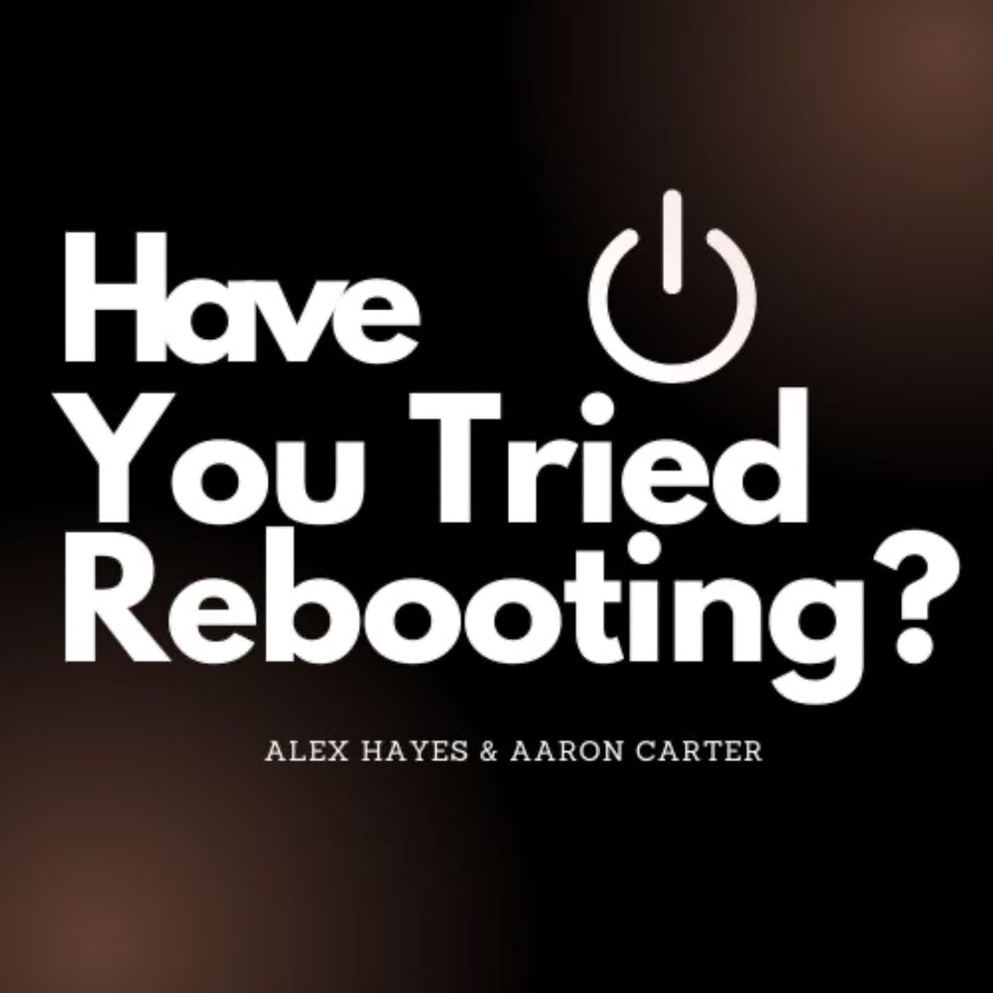Have You Tried Rebooting? - Podcasts