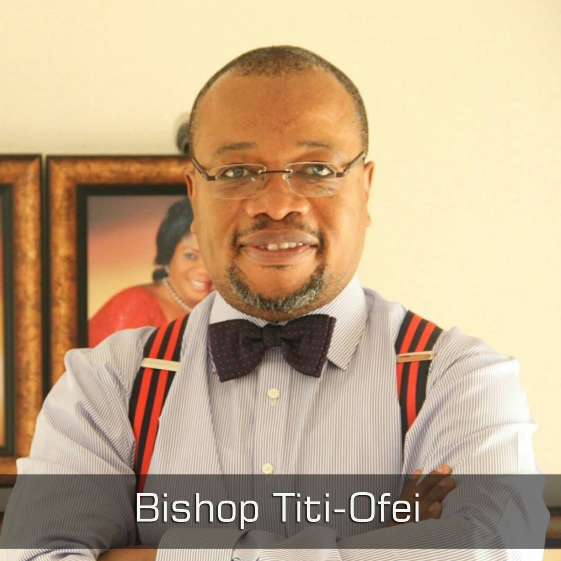 Bishop Gideon Titi-Ofei - Podcasts