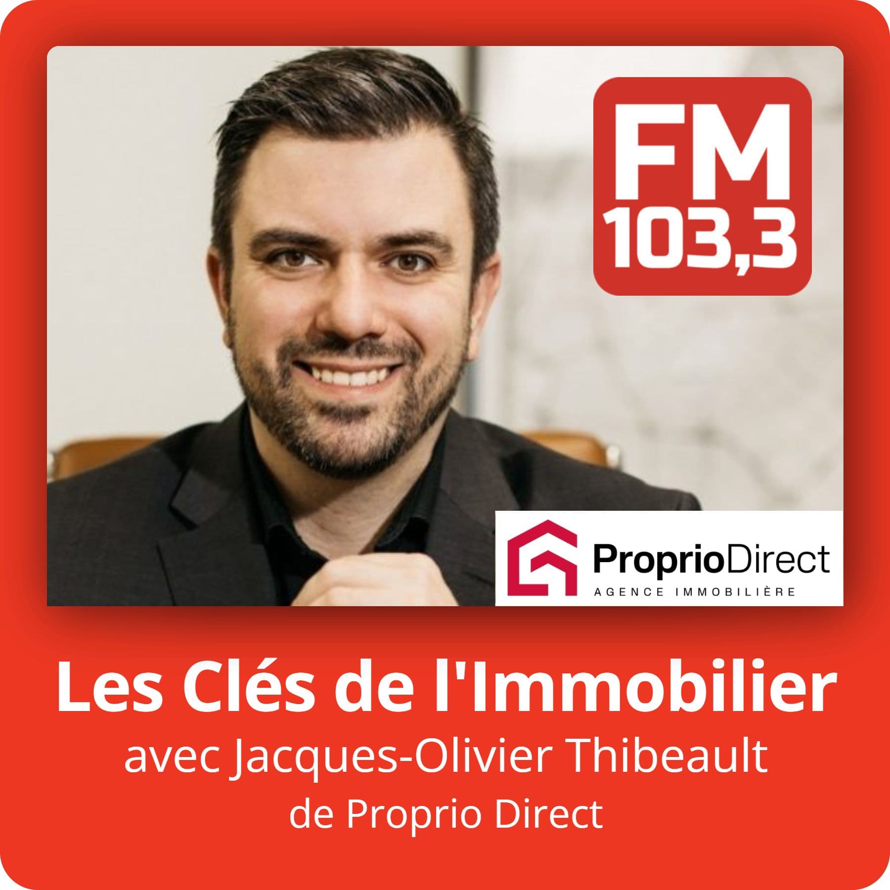 Les Clés de l'Immobilier avec Jacques-Olivier Thibeault de Proprio Direct - Podcasts