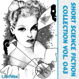 Short Science Fiction Collection 043 by Various - Podcasts
