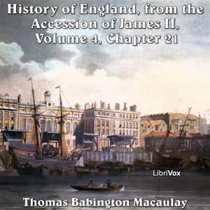 History of England, from the Accession of James II - (Volume 4, Chapter 21), The by Thomas Babington Macaulay (1800 - 1859) - Podcasts