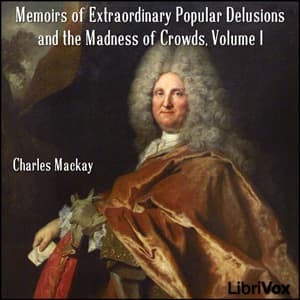 Memoirs of Extraordinary Popular Delusions and the Madness of Crowds, Volume 1 by Charles Mackay (1814 - 1889) - Podcasts