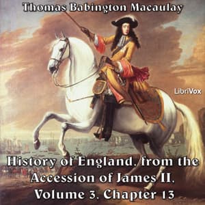 History of England, from the Accession of James II - (Volume 3, Chapter 13), The by Thomas Babington Macaulay (1800 - 1859) - Podcasts