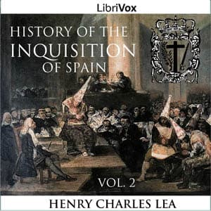 History of the Inquisition of Spain, Vol. 2 by Henry Charles Lea (1825 - 1909) - Podcasts