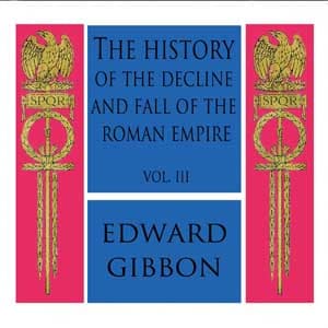 History of the Decline and Fall of the Roman Empire Vol. III, The by Edward Gibbon (1737 - 1794) - Podcasts