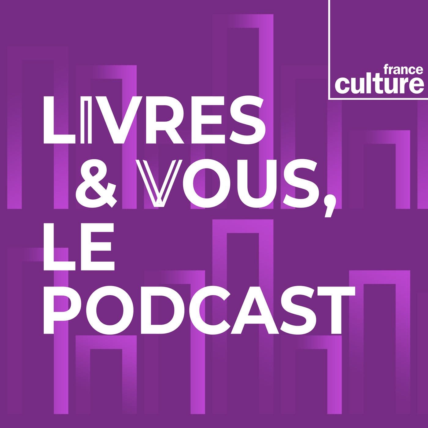 Livres & vous, le podcast - Podcasts