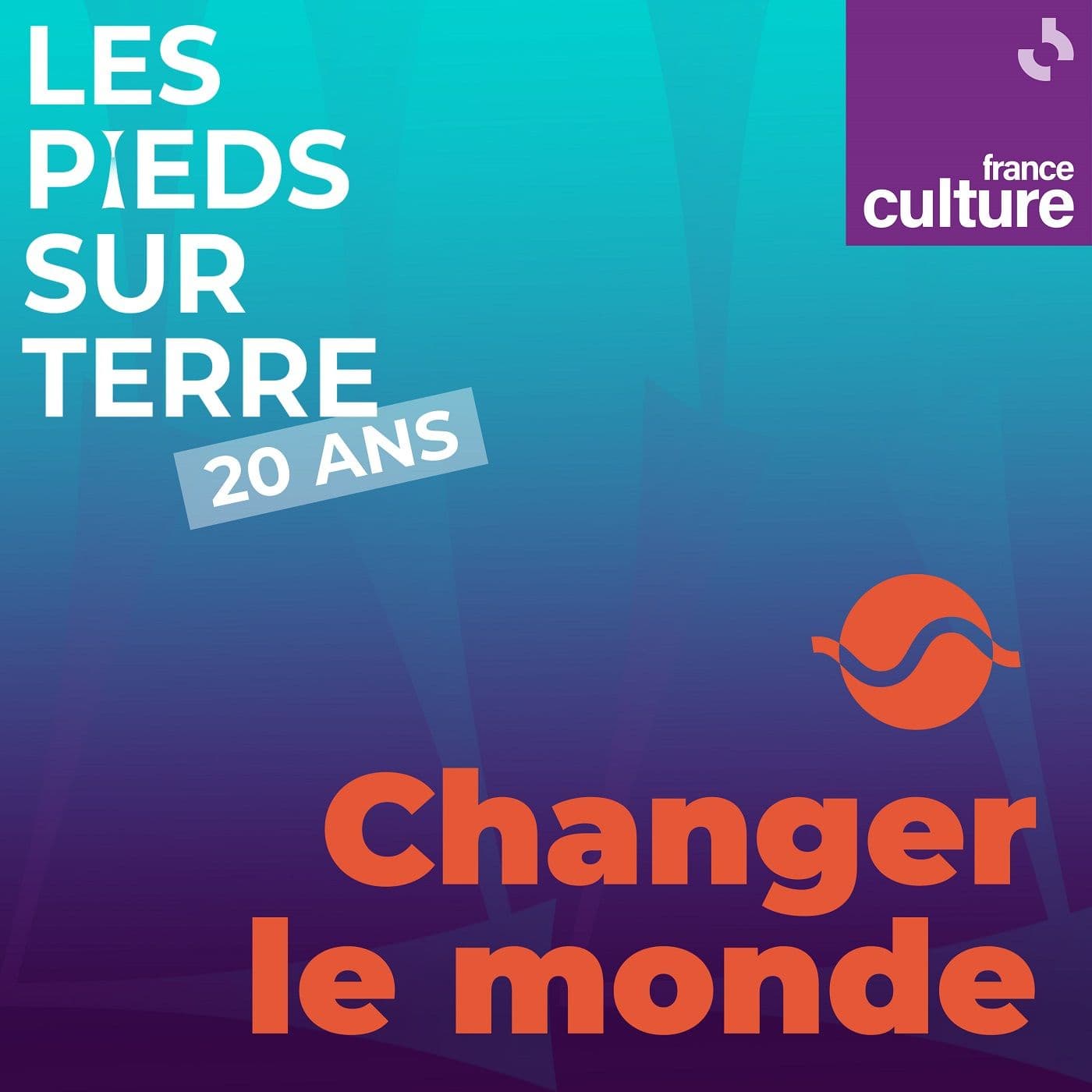 Les Pieds sur terre : changer le monde - Podcasts
