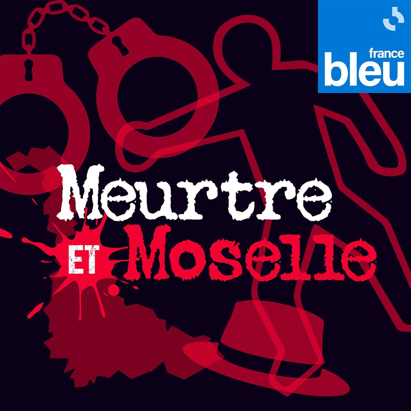 Meurtre et Moselle de France Bleu Lorraine Nord - Podcasts