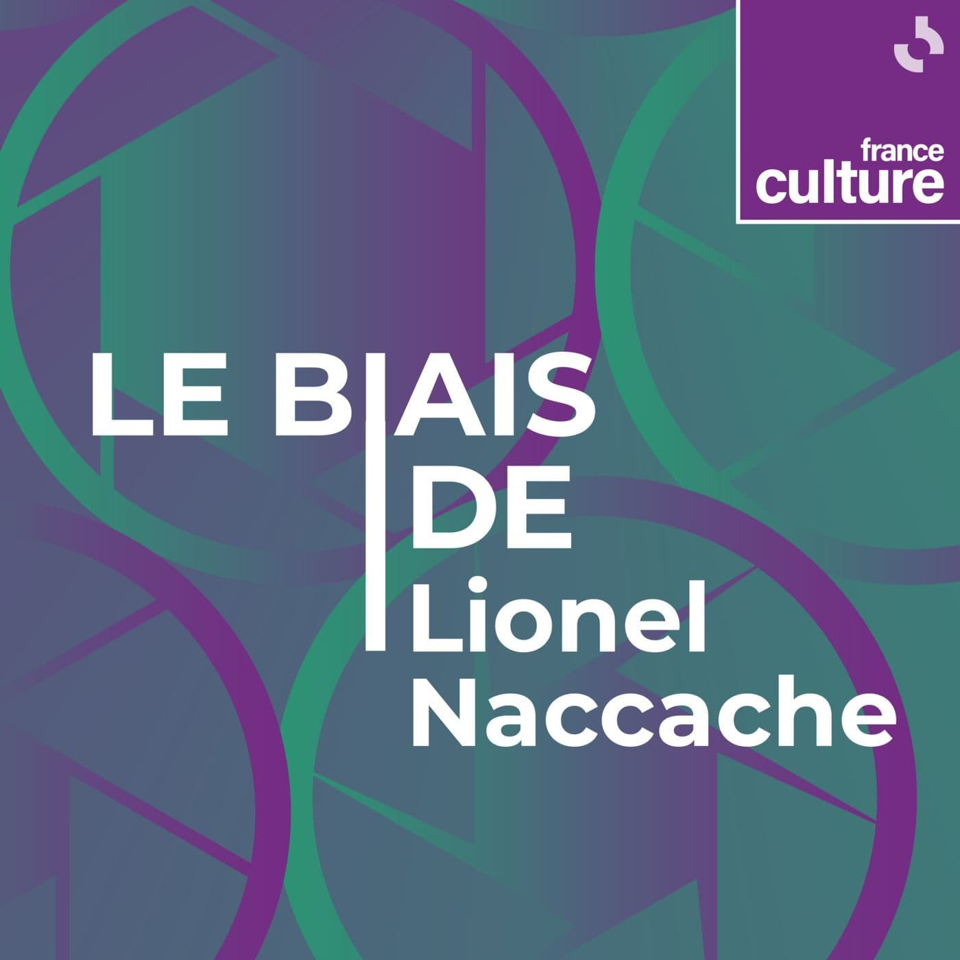 Le Biais de Lionel Naccache - Podcasts