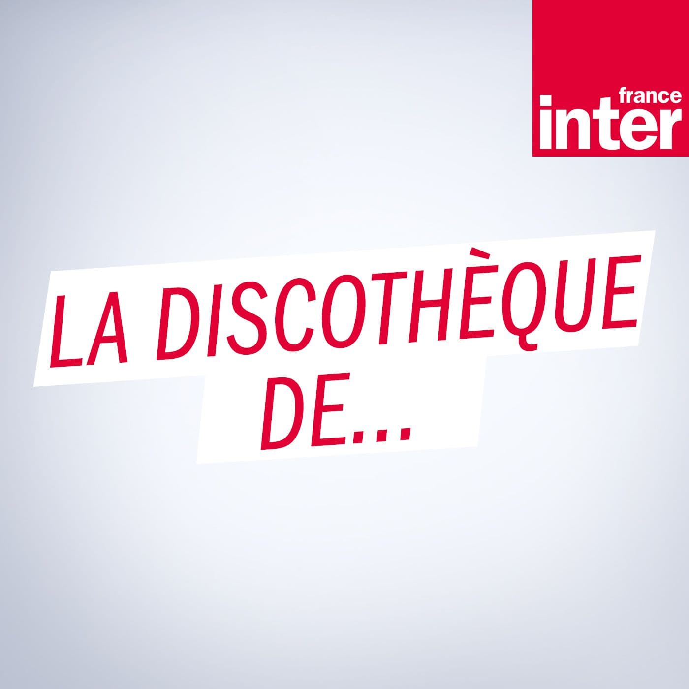 La Discothèque de... - Podcasts