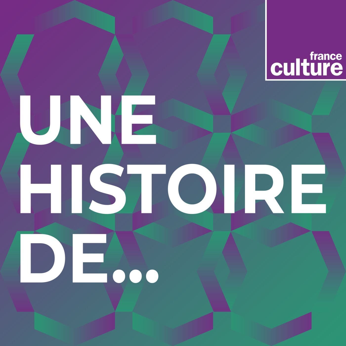 Une histoire de... - Podcasts