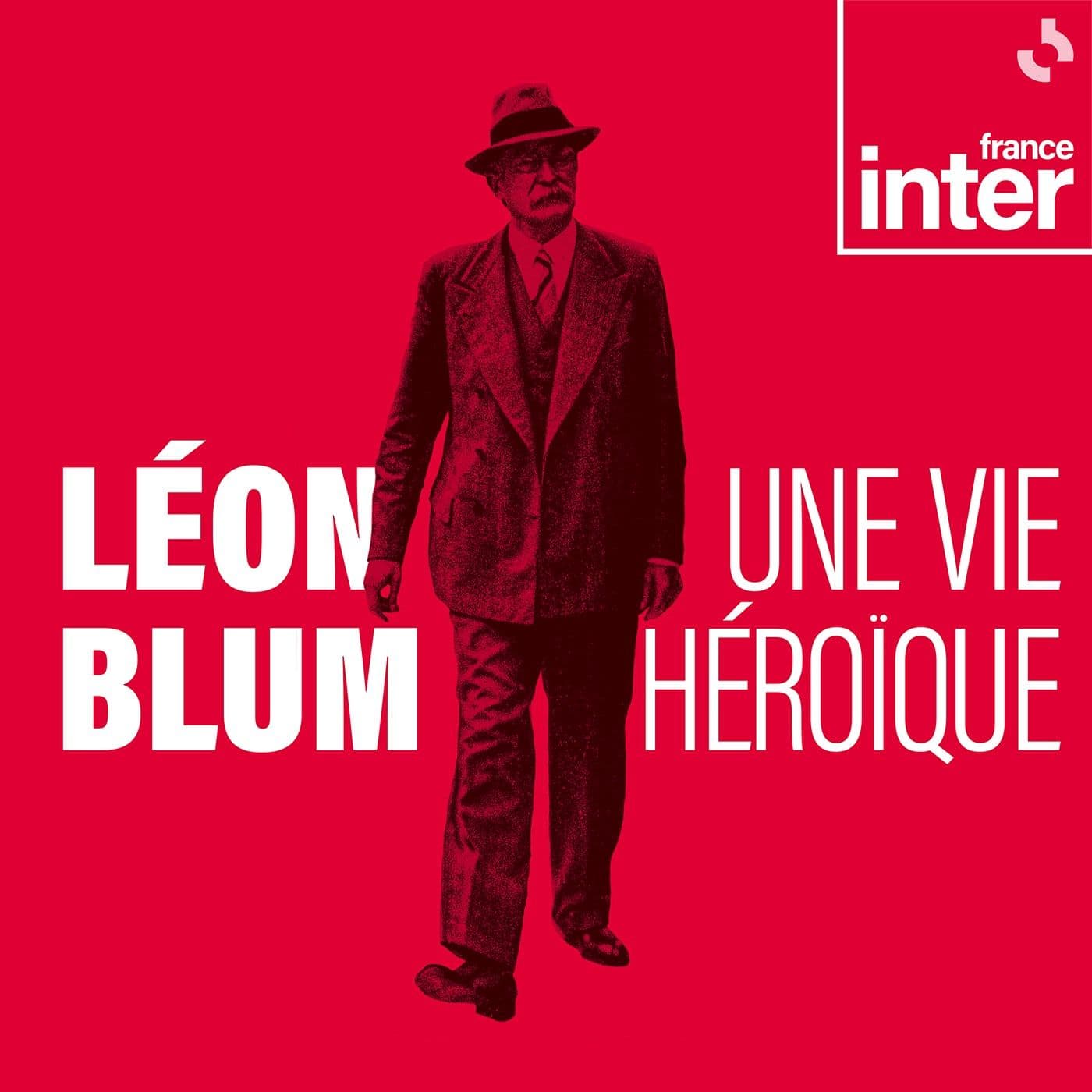 Léon Blum, une vie héroïque - Podcasts