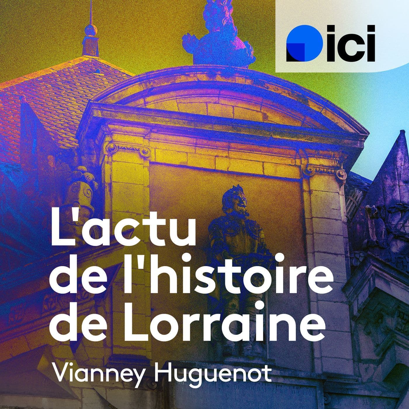 L'actu de l'histoire de Lorraine par Vianney Huguenot - ICI Lorraine - Podcasts