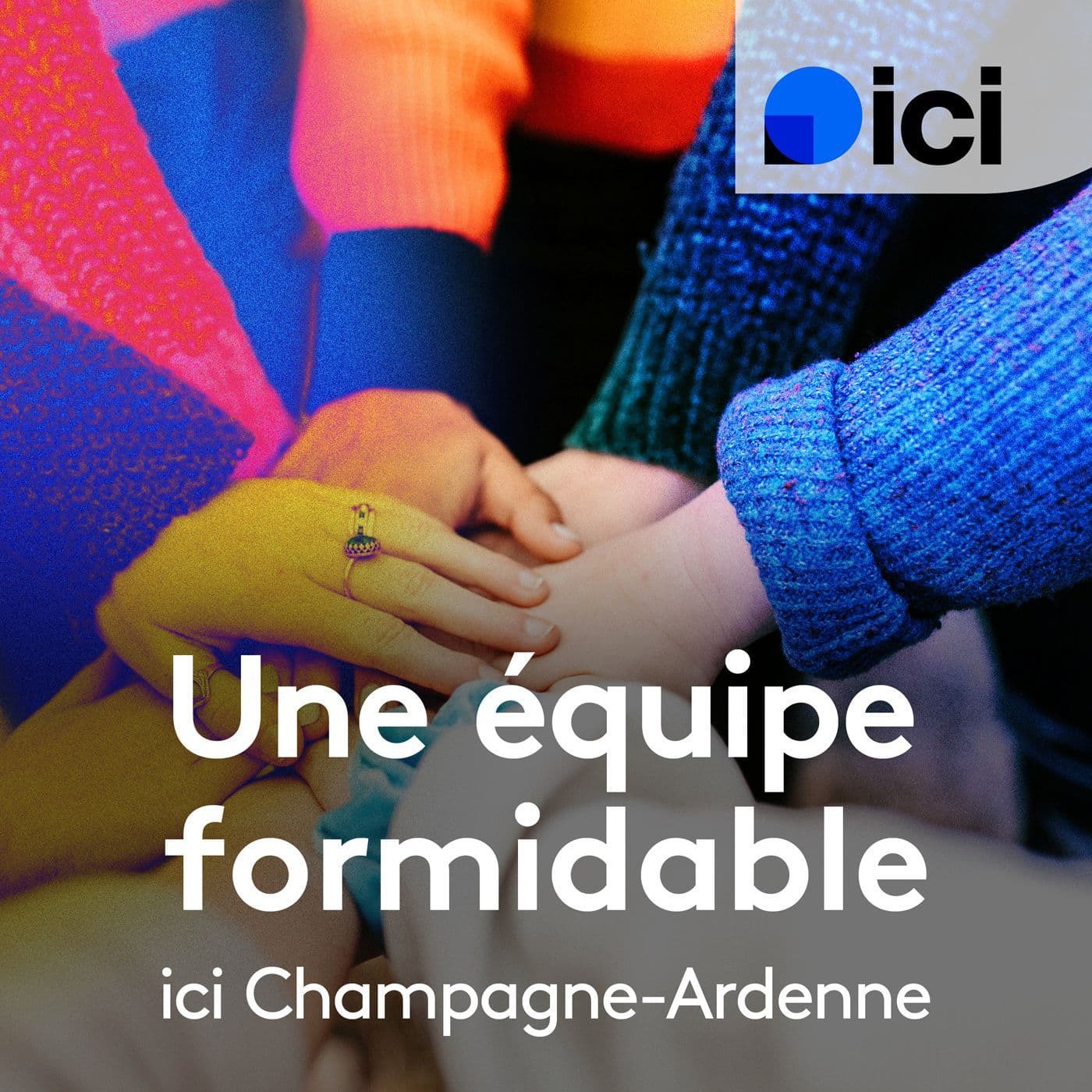 Une équipe formidable, ICI Champagne-Ardenne - Podcasts