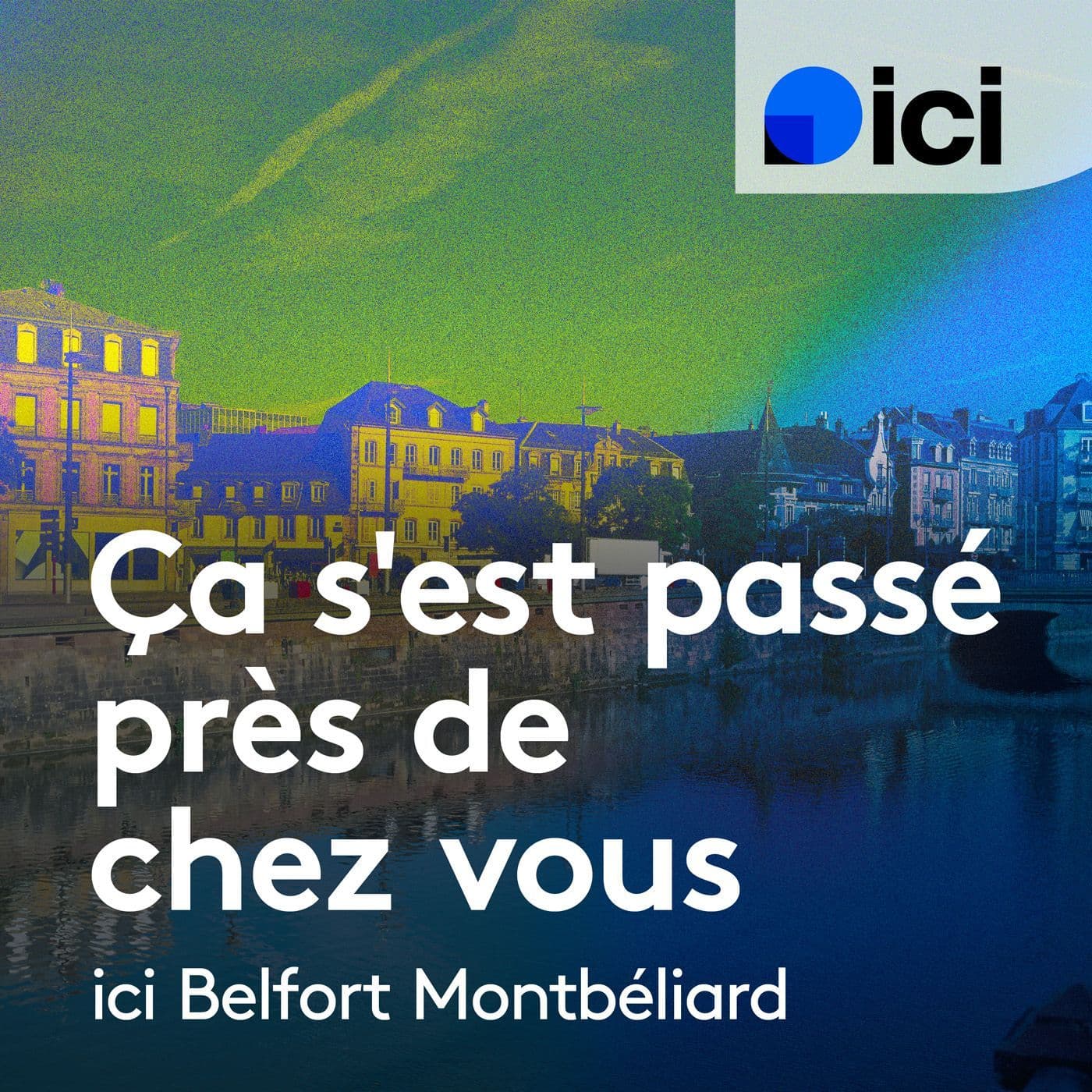 Ça s'est passé près de chez vous, ICI Belfort Montbéliard - Podcasts
