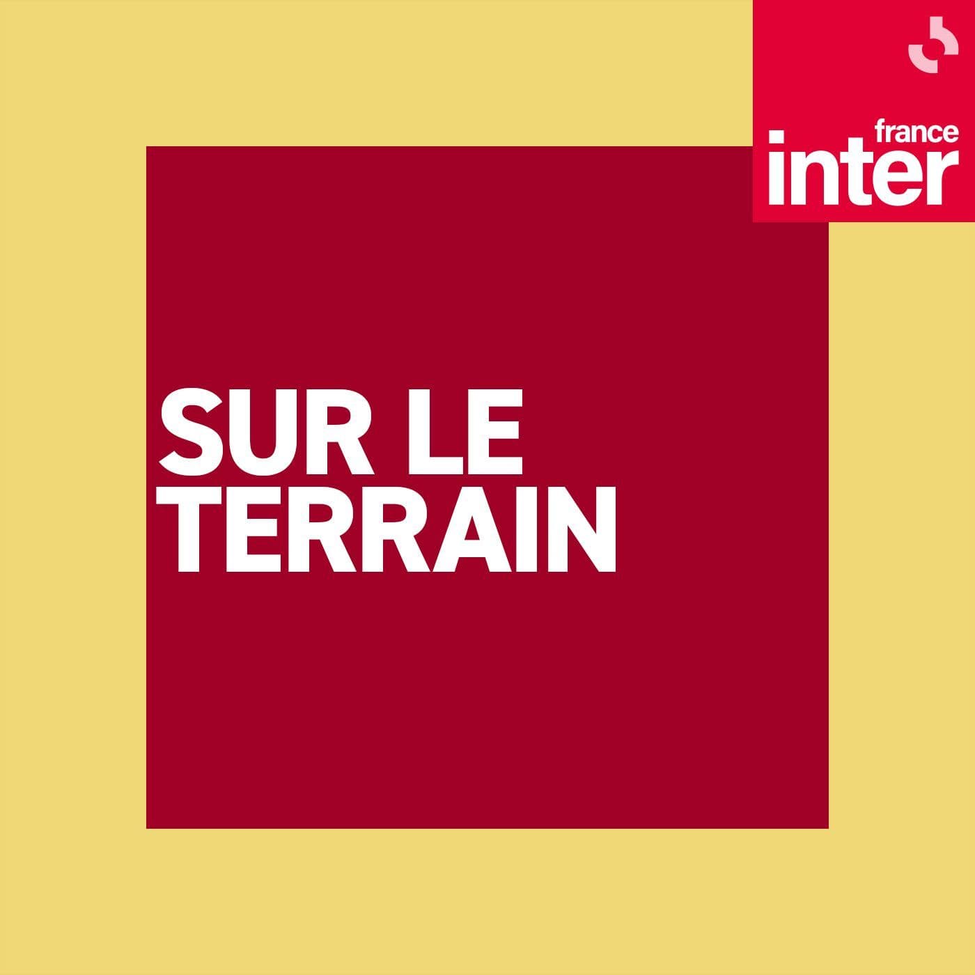France Inter sur le terrain - Podcasts