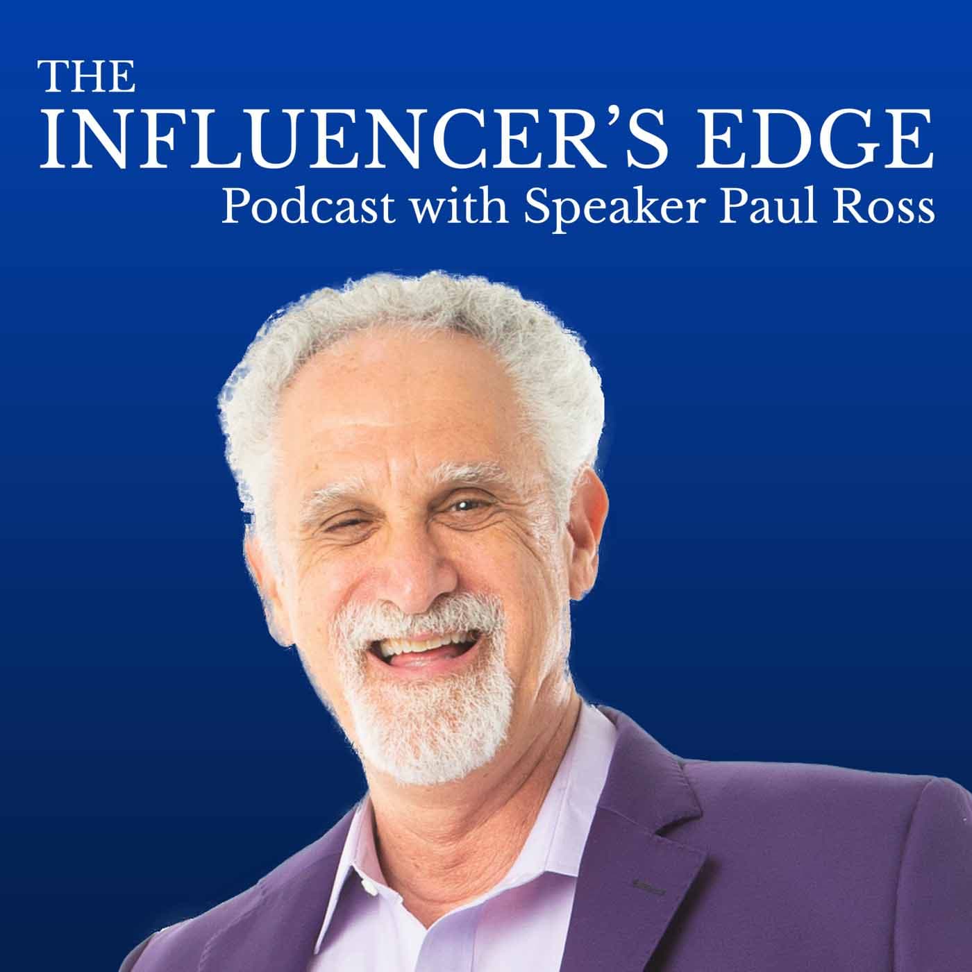 The Influencer's Edge Podcast with Speaker Paul Ross - Podcasts