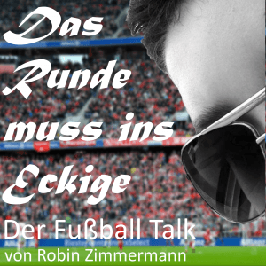Das Runde muss ins Eckige - Der Fussball Talk - Podcasts